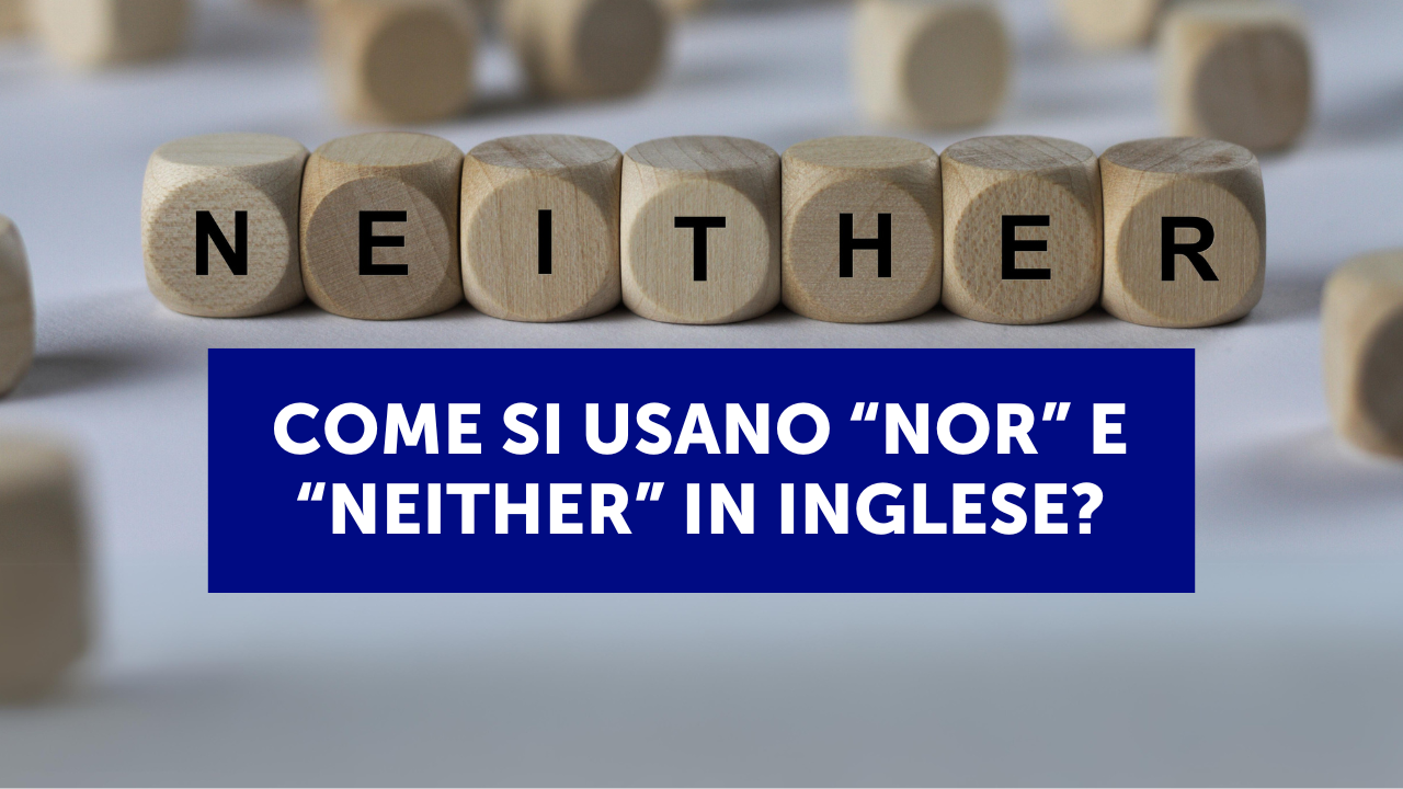 Come usare "neither" e "nor" in inglese 