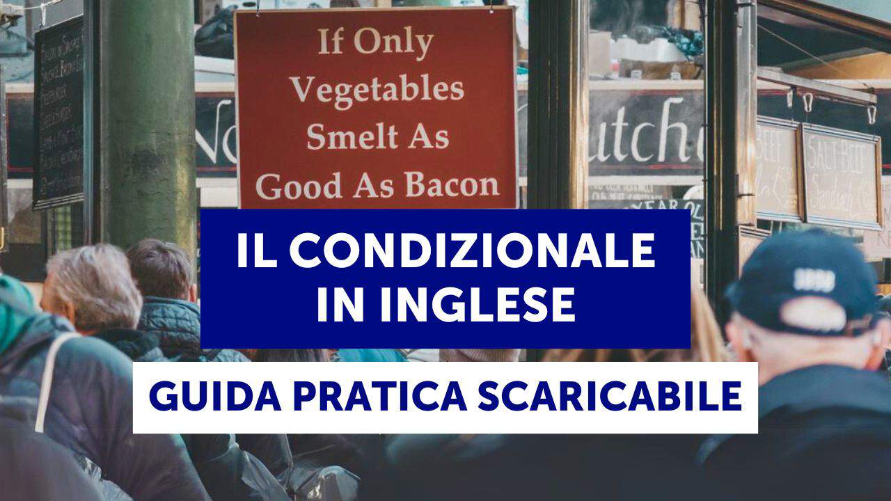 Il condizionale (conditionals) in inglese, con esercizi e guida pratica scaricabile