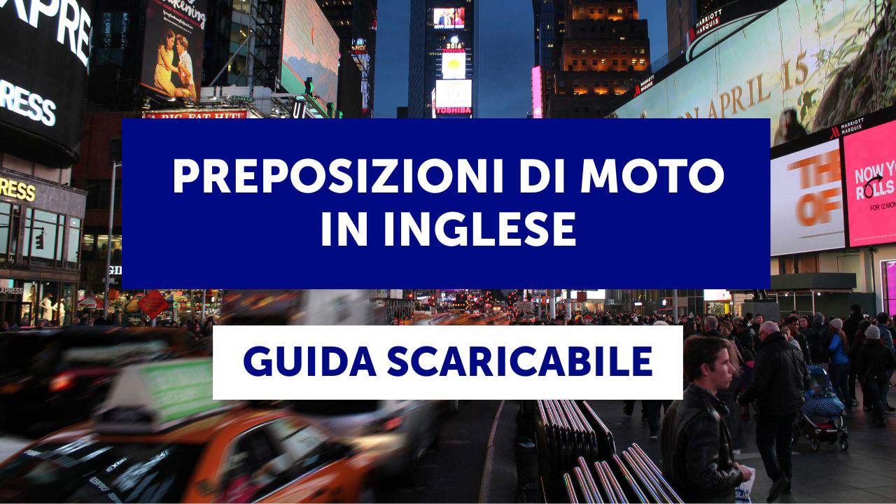 Le preposizioni di moto in inglese: spiegazione, esercizi e guida scaricabile