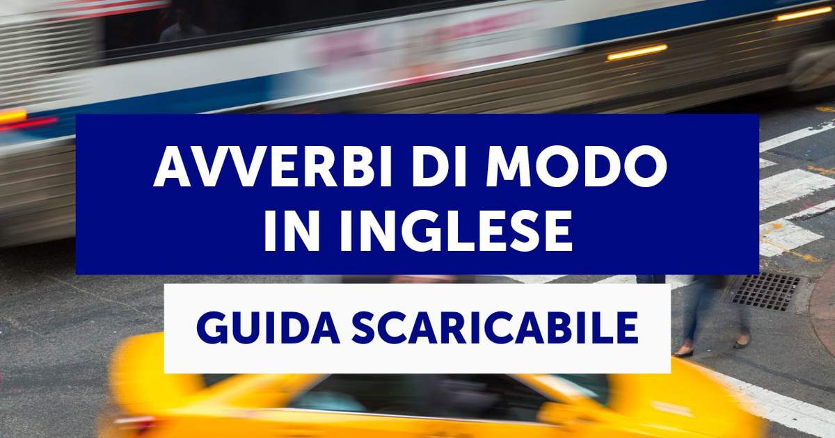 Avverbi Di Modo In Inglese Adverbs Of Manner Teoria Esempi E Guida Scaricabile 1394