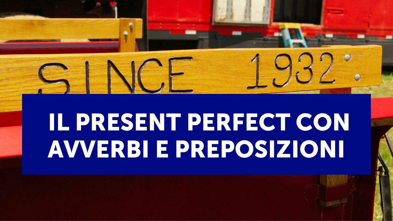  Il present perfect in inglese con avverbi e preposizioni