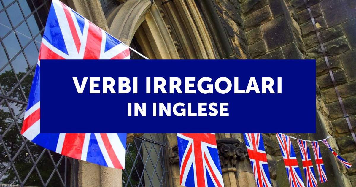 Verbi irregolari in inglese: elenco, pronuncia e traduzione