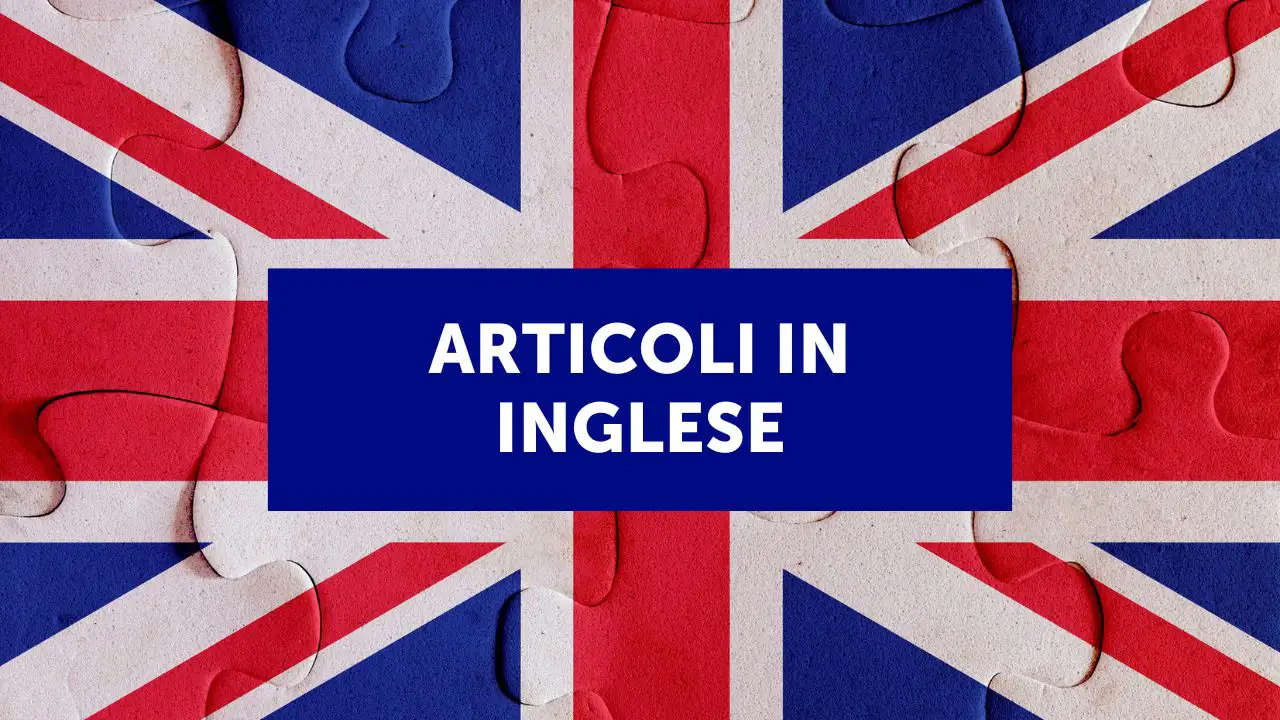 Gli articoli in inglese: a, an e the