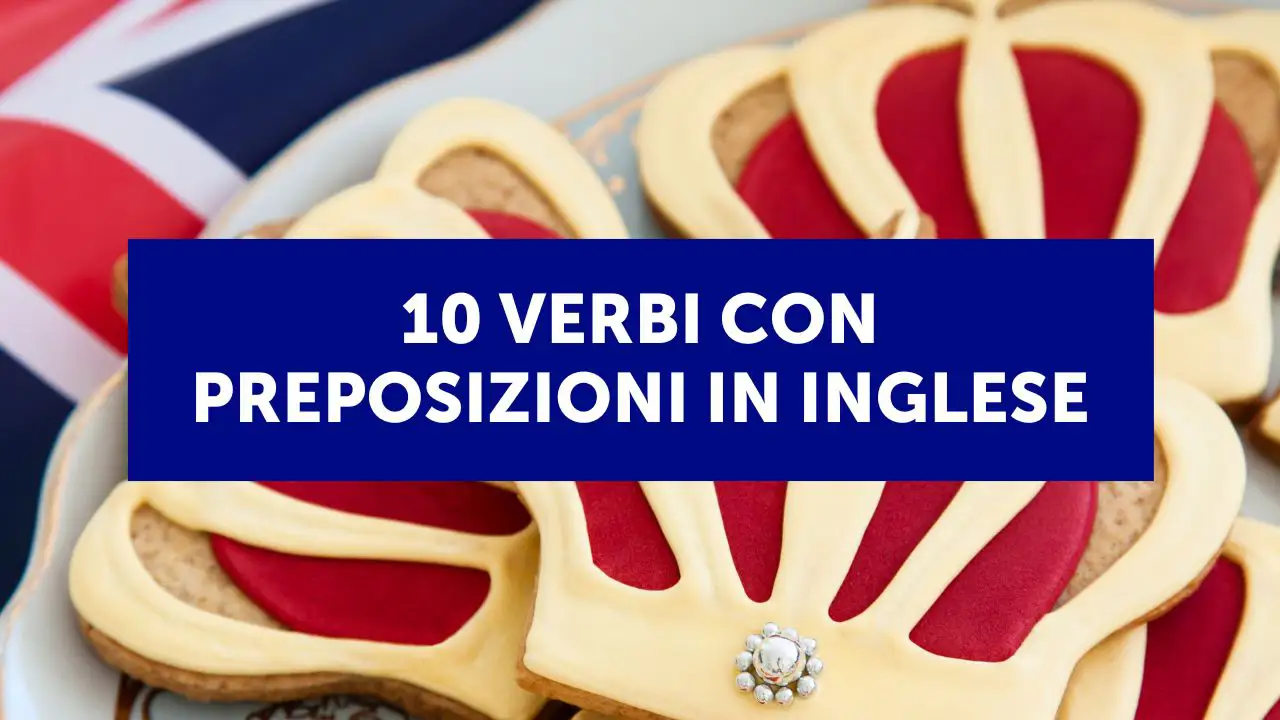 10 verbi con preposizioni in inglese