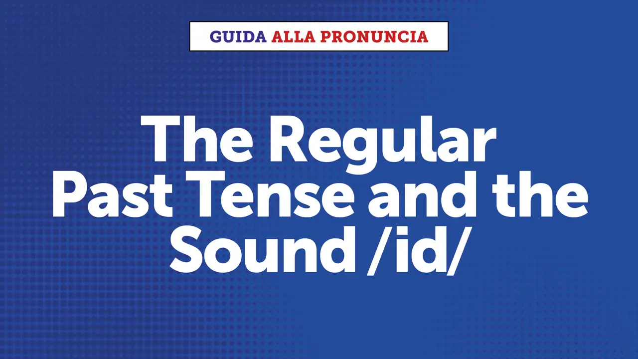 How to pronounce the regular past tense and the sound /ɪd/ 