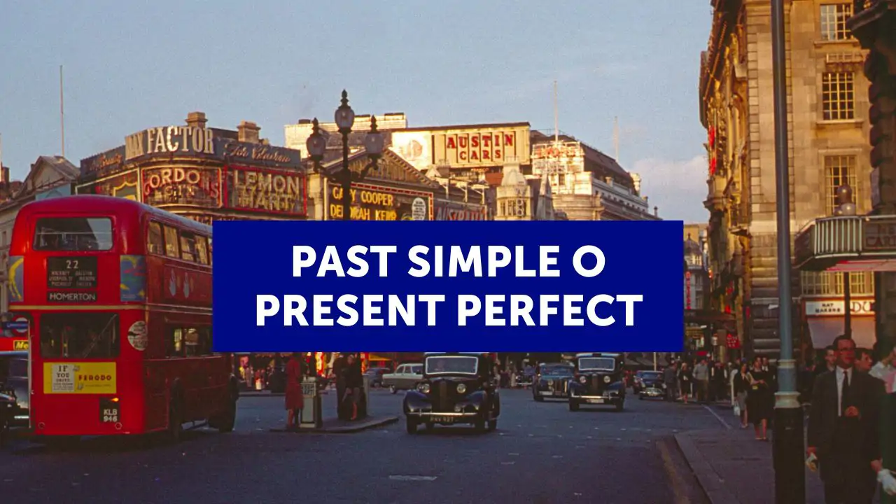 Past Simple o Present Perfect