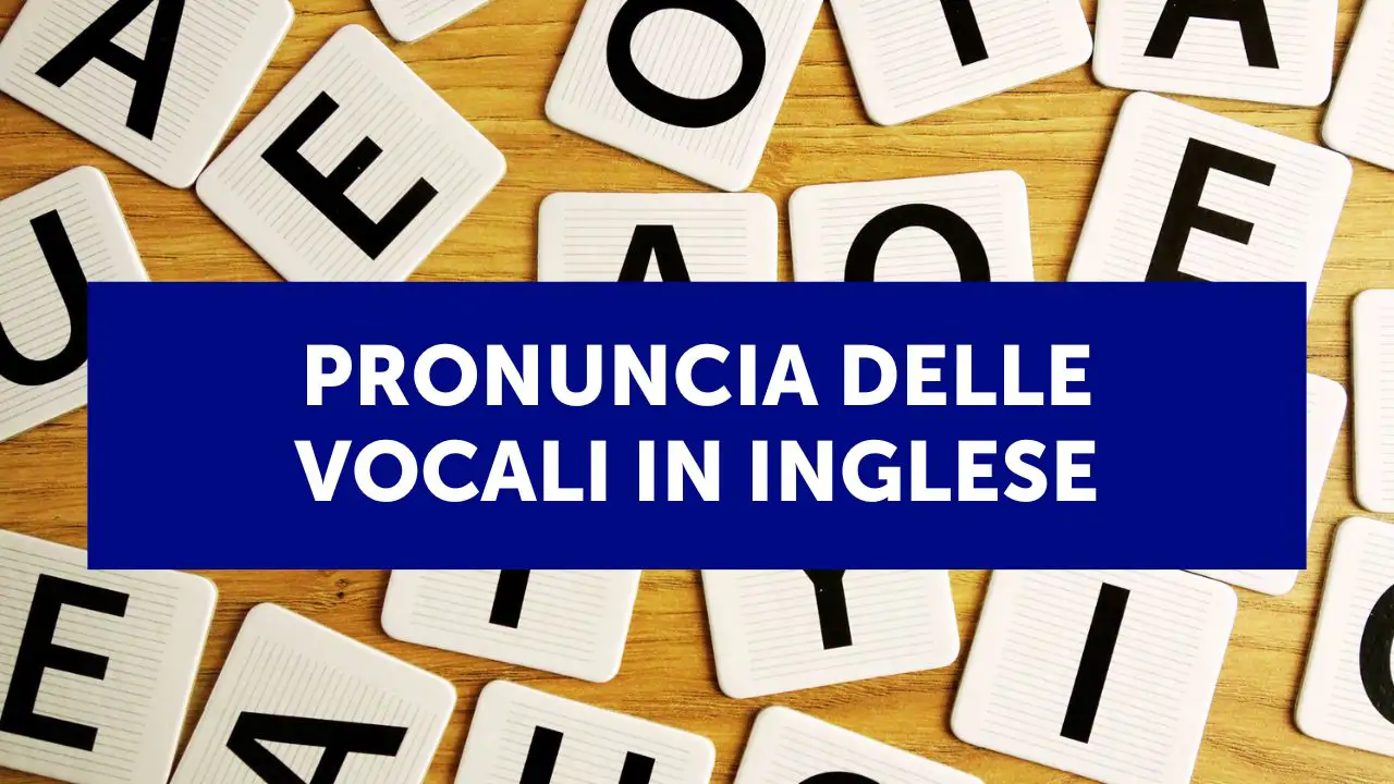 Come pronunciare le vocali in inglese