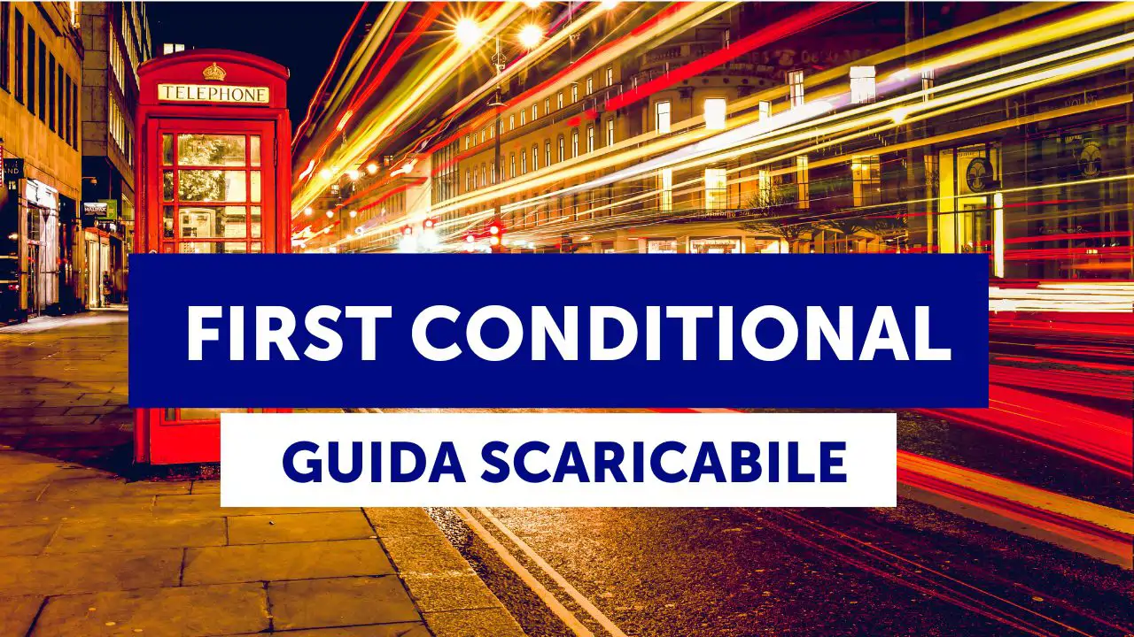 First Conditional (primo condizionale in inglese): esempi, esercizi e guida scaricabile in PDF