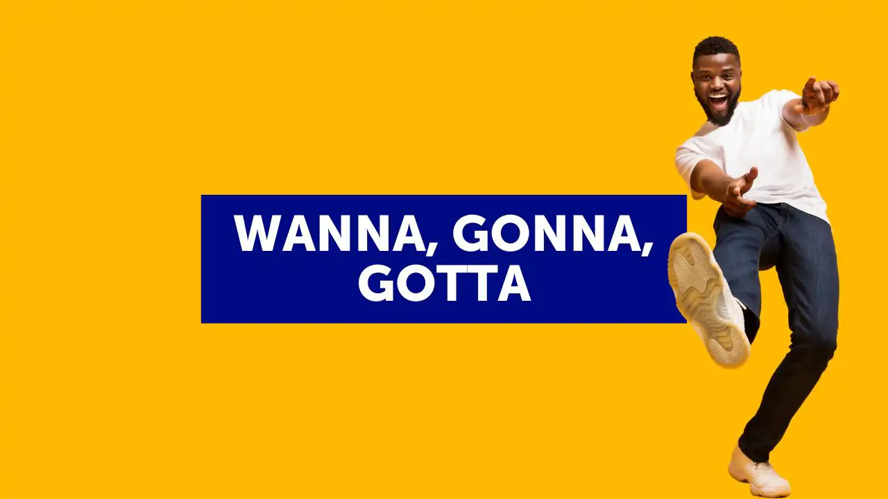 Wanna, gonna, gotta: inglese colloquiale