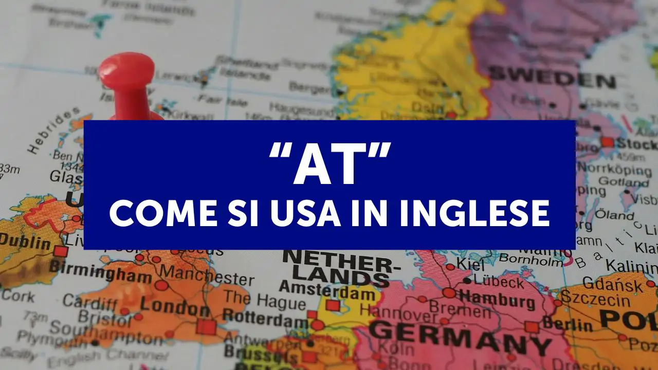 Impara a usare la preposizione "at" in inglese senza sbagliare! (con PDF)